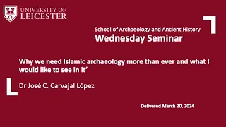 Dr José C. Carvajal López: Why we need Islamic archaeology more than ever