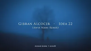 Gibran Alcocer - Idea 22 (Anya Nami Remix) {slowed + reverb}