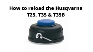 How to reload the Husqvarna T25, T35 & E35B