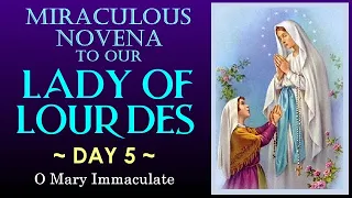 DAY 05 MIRACULOUS NOVENA TO OUR LADY OF LOURDES - O MARY IMMACULATE