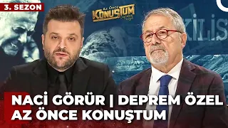 Naci Görür | Candaş Tolga Işık ile Az Önce Konuştum | Deprem Özel - 6 Şubat 2024