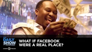 What If Facebook Were a Real Place? | The Daily Show