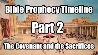 A Bible Prophecy Timeline - Part 2 - The Covenant and the Sacrifices