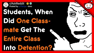 When One Student Got The Entire Class Into Detention - r/AskReddit Top Posts | Reddit Stories