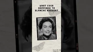 WHAT EVER HAPPENED TO BLANCHE HUDSON AFTER BABY JANE?