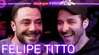 FELIPE TITTO - Mais que 8 Minutos #108