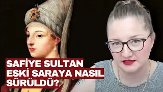 Safiye Sultan Eski Saraya Nasıl Sürüldü? #YoğunTarih