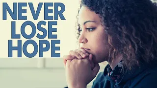 Never Lose Hope - Trust God in Worries and Frustration | Powerful Christian Motivation to uplift you