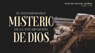 El incomparable misterio de la encarnación de Dios - Pastor Miguel Núñez | La IBI