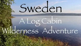 Sweden. An Adventure of Foraging, Fishing and Fire at a Lakeside Log Cabin.