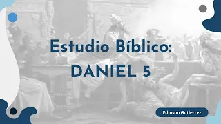 Estudio Bíblico | Daniel 5: La escritura en la pared.