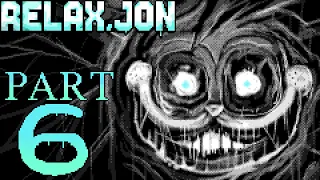 RELAX, JON - Part 6