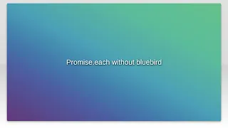 Promise.each without bluebird