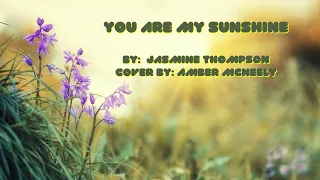 You are My Sunshine By Jasmine Thompson Cover By Amber McNeely