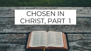 Chosen in Christ, Part 1 (Ephesians 1:4-6) - Pastor Robb Brunansky