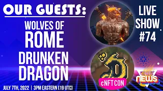 CNFT News Live w Wolves of Rome & Drunken Dragon | 07-07-22