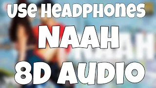 Naah (8D Audio) - Harrdy Sandhu Feat. Nora Fatehi | Jaani | B Praak |