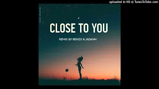 Close To You 2K22 ( Remix by Renzo & jadahn 675 Bebi)