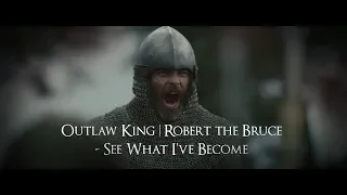 Outlaw King | Robert the Bruce  - See What I've Become