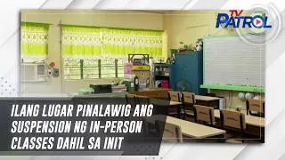 Ilang lugar pinalawig ang suspension ng in-person classes dahil sa init | TV Patrol