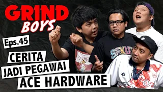 Grind Boys Eps. 45 - Cerita Jadi Pegawai Ace Hardware