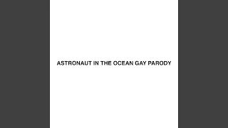 Astronaut in the Ocean Gay Parody