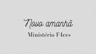 NOVO AMANHÃ | MINISTÉRIO F4CES | LETRA