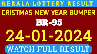 2024 CHRISTMAS NEW YEAR BUMPER BR-95 KERALA LOTTERY RESULT 24.01.2024