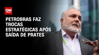 Petrobras faz trocas estratégicas após saída de Prates | CNN 360°