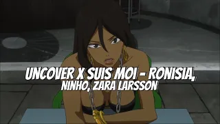 Uncover x Suis Moi - Ronisia, Ninho ft. Zara Larsson (Sped up Tiktok audio)