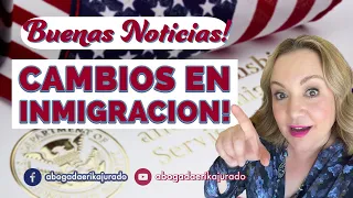 BUENAS NOTICIAS: CAMBIOS EN LA OFICINA DE INMIGRACION - Abogada de Inmigracion Erika Jurado