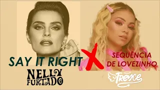 SEQUÊNCIA DE LOVEZINHO X SAY IT RIGHT (MASHUP) NELLY FURTADO FEAT. TREYCE.