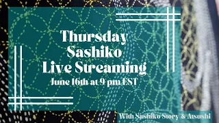 Thursday Sashiko Live Streaming  - June 16th at 9:00 pm EST. 英語での定期刺し子配信です。