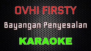 Ovhi Firsty - Bayangan Penyesalan [Karaoke] | LMusical