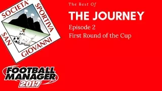 First Round of the Cup - The Best Of The Journey E2 - FM17