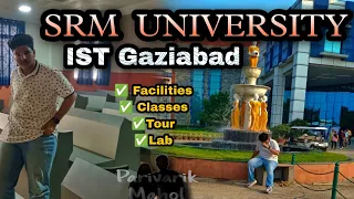 SRM IST UNIVERSITY GAZIABAD || FULL CAMPUS TOUR || FACILITIES || CLASSES || MAHOL || Kaavya Gupta
