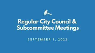 Regular City Council Meeting & Subcommittee Meetings - September 8th, 2022