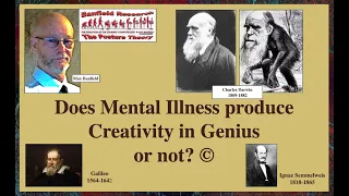 Does Mental Illness produce Creativity in Genius or not?  Re  Galileo, Semmelweis, and Darwin