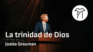 La trinidad de Dios - Josías Grauman