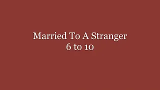 Married To A Stranger - 6 to 10