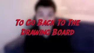 To Go Back To The Drawing Board