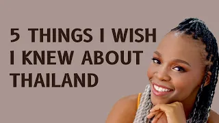 5 THINGS I WISH I KNEW BEFORE I MOVED TO THAILAND | South African YouTuber | Black in Asia