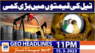 Geo News Headlines 11 PM | 𝐂𝐫𝐮𝐝𝐞 𝐎𝐢𝐥 - 𝐏𝐞𝐭𝐫𝐨𝐥𝐞𝐮𝐦 𝐩𝐫𝐢𝐜𝐞𝐬! | 15 March 2023