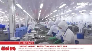 “Khủng hoảng” thiếu công nhân thủy sản