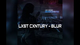 Lxst Cxntury - Blur (Music Video)