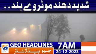 Geo Headlines 7 AM | Heavy fog, Motorway closed - Weather Update | 24th December 2023