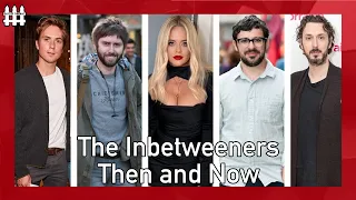 The Inbetweeners Then and Now 2023