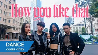 [KPOP IN PUBLIC CHALLENGE] - BLACKPINK 'HOW YOU LIKE THAT' DANCE COVER BY UNICORN from VIETNAM