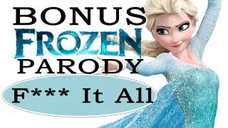 F*** it all (frozen parody)