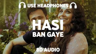 Hasi Ban Gaye (8D AUDIO) Ami Mishra | Hamari Adhuri Kahaani | Emraan Hashmi, Vidya Balan